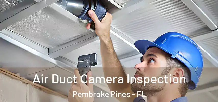  Air Duct Camera Inspection Pembroke Pines - FL