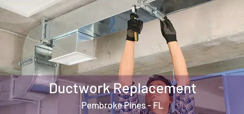  Ductwork Replacement Pembroke Pines - FL