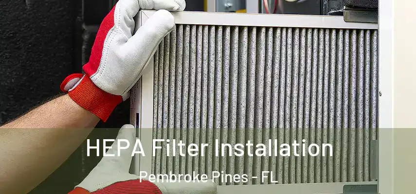  HEPA Filter Installation Pembroke Pines - FL