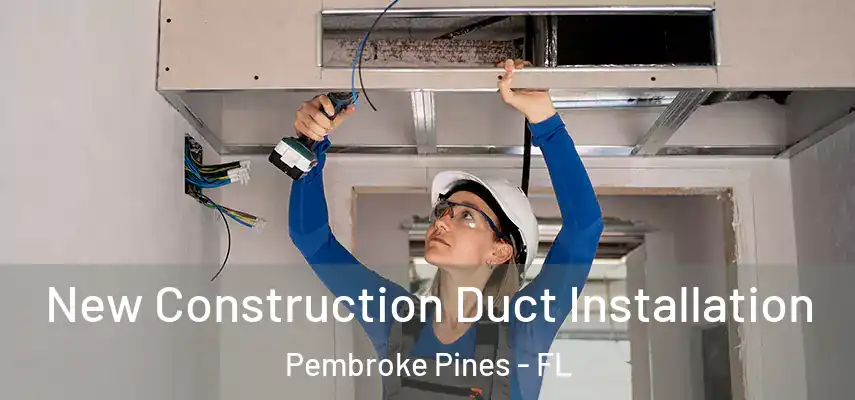  New Construction Duct Installation Pembroke Pines - FL