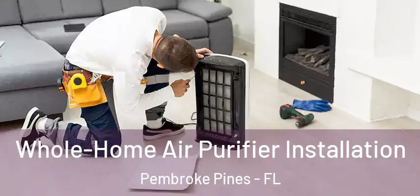  Whole-Home Air Purifier Installation Pembroke Pines - FL